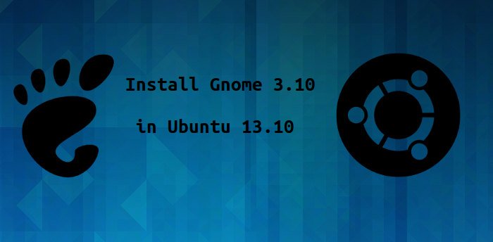 如何在 Ubuntu 13.10 中安装 Gnome 3.10