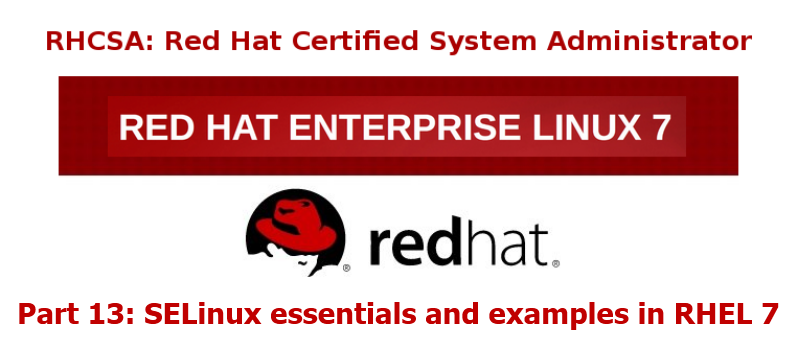 RHCSA 系列（十三）： 在 RHEL 7 中使用 SELinux 进行强制访问控制