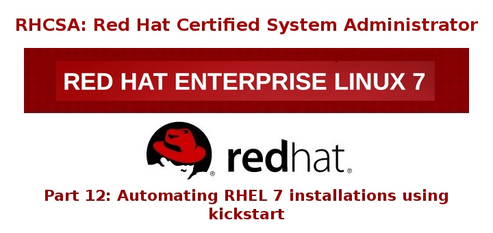 RHCSA 系列（十二）: 使用 Kickstart 完成 RHEL 7 的自动化安装