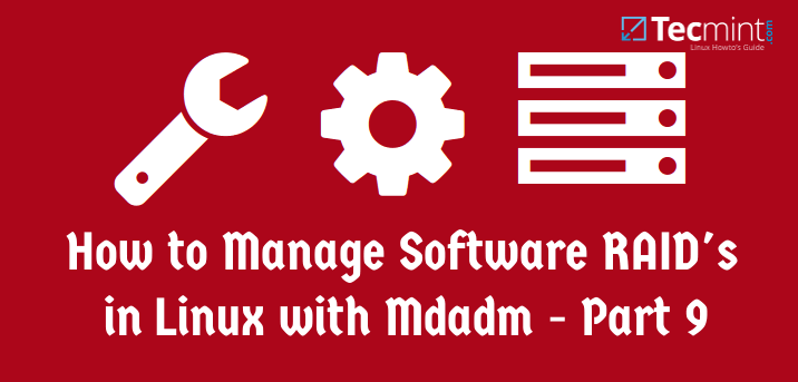 在 Linux 下使用 RAID（九）：如何使用 ‘Mdadm’ 工具管理软件 RAID