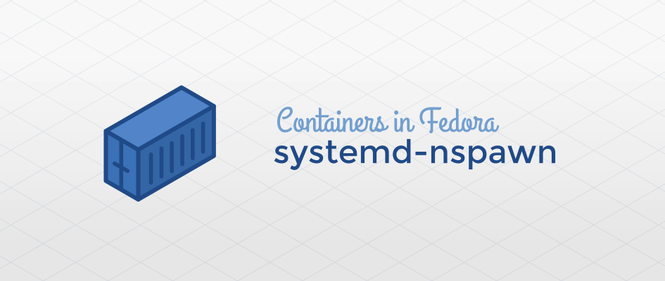 Fedora 中的容器技术：systemd-nspawn