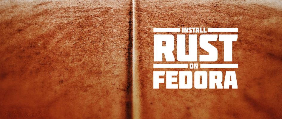 当 Rust 遇上 Fedora