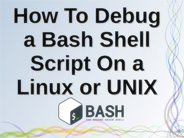 如何在 Linux 或者 UNIX 下调试 Bash Shell 脚本