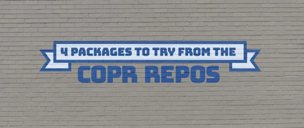 2018 年 6 月 COPR 中值得尝试的 4 个很酷的新项目