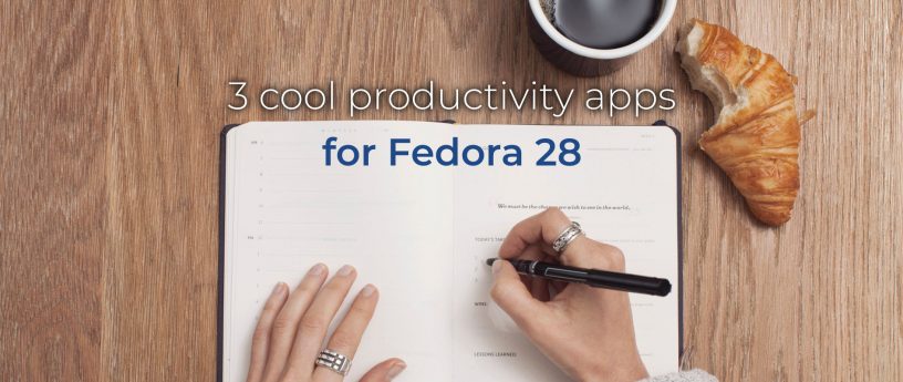 适用于 Fedora 28 的 3 款酷炫生产力应用