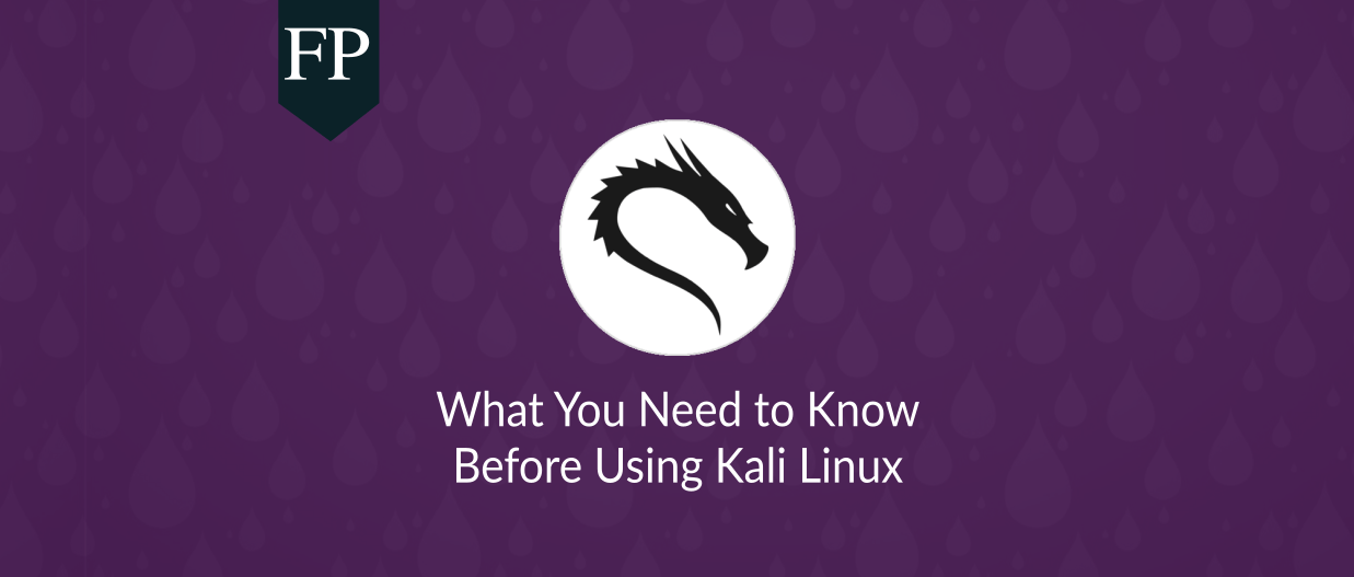 在你开始使用 Kali Linux 之前必须知道的事情