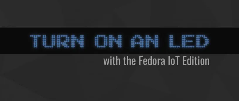 如何使用 Fedora IoT 点亮 LED 灯