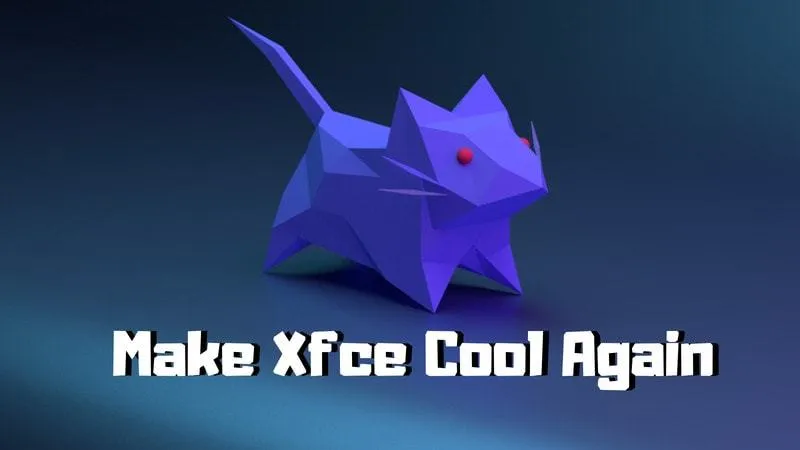 4 种方式来自定义 Xfce 来给它一个现代化外观