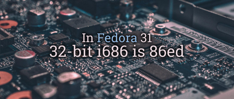 Fedora 31 将放弃 32 位 i686 支持