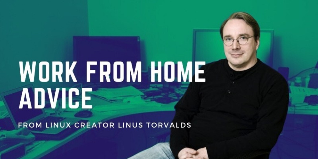 Linus Torvalds 关于在冠状病毒禁足期间在家工作的建议