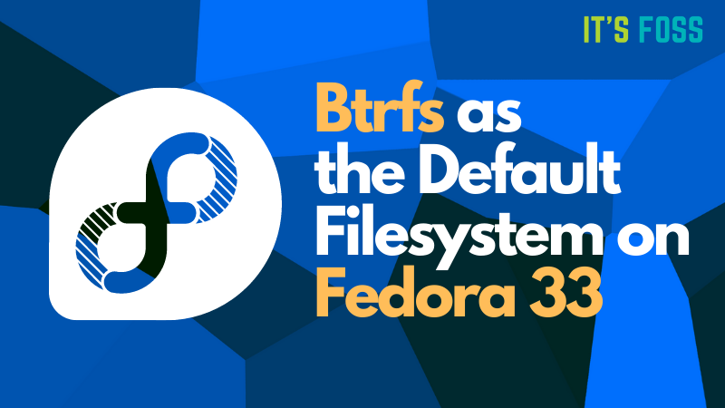 Fedora 33 开始测试切换到 Btrfs