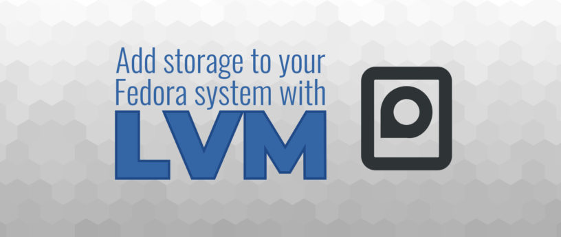 使用 LVM 为你的 Fedora 系统添加存储