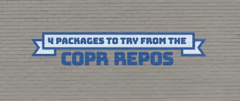 COPR 仓库中 4 个很酷的新项目（2021.03）