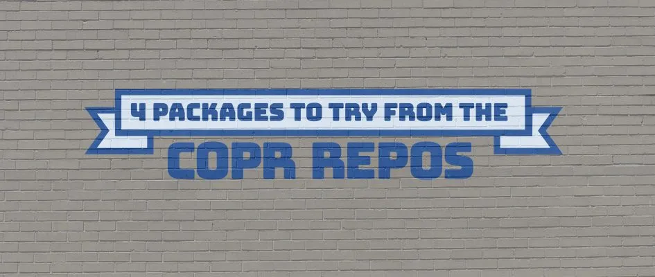 COPR 仓库中 4 个很酷的新项目（2021.07）