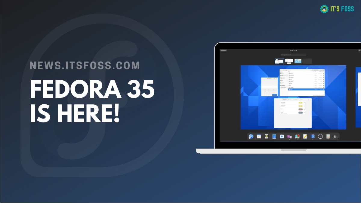 Fedora 35 登场：带来了 GNOME 41 和一个新的 KDE 变体