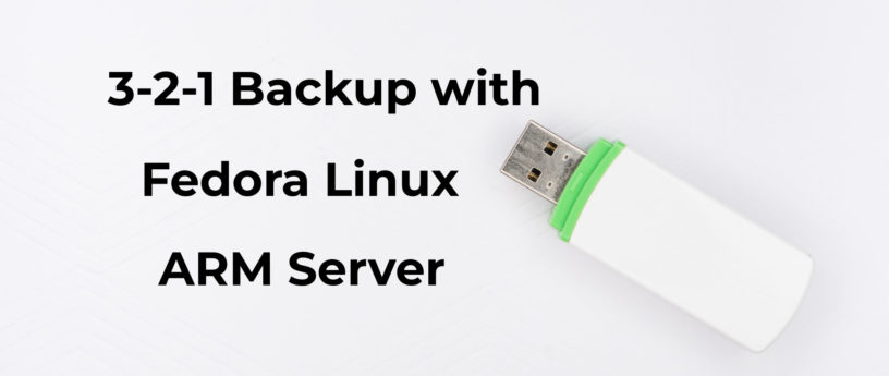 使用 Fedora ARM 服务器来做 3-2-1 备份计划