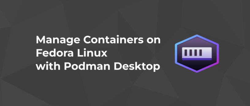 使用 Podman Desktop 在 Fedora Linux 上管理容器