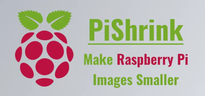 Make Raspberry Pi Images Smaller With PiShrink In Linux